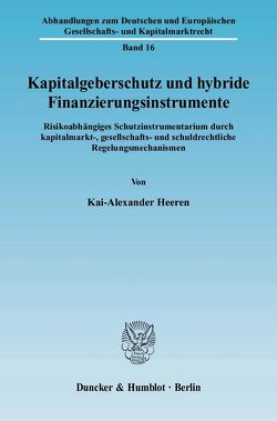 Kapitalgeberschutz und hybride Finanzierungsinstrumente. von Heeren,  Kai-Alexander