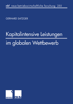 Kapitalintensive Leistungen im globalen Wettbewerb von Satzger,  Gerhard