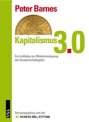 Kapitalismus 3.0 von Barnes,  Peter, Friemert,  Veit, Fücks,  Ralf, Wienges,  Sebastian