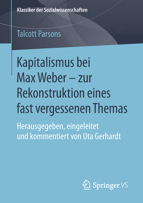 Kapitalismus bei Max Weber – zur Rekonstruktion eines fast vergessenen Themas von Gerhardt,  Uta, Parsons,  Talcott