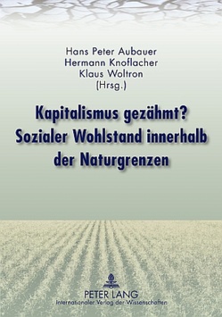 Kapitalismus gezähmt? Sozialer Wohlstand innerhalb der Naturgrenzen von Aubauer,  Hans Peter, Knoflacher,  Hermann, Woltron,  Klaus