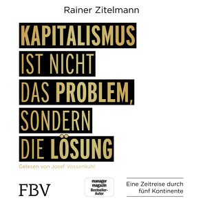 Kapitalismus ist nicht das Problem, sondern die Lösung von Vossenkuhl,  Josef, Zitelmann,  Rainer