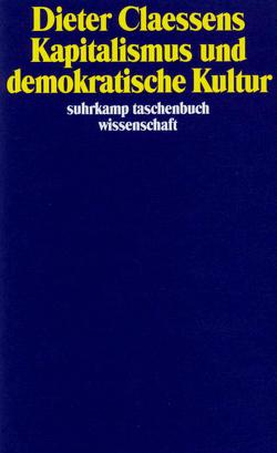 Kapitalismus und demokratische Kultur von Claessens,  Dieter, Claessens,  Karin