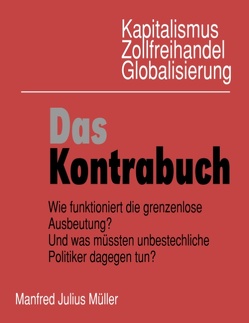 Kapitalismus, Zollfreihandel, Globalisierung: Das Kontrabuch von Müller,  Manfred Julius