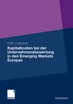 Kapitalkosten bei der Unternehmensbewertung in den Emerging Markets Europas von Hofbauer,  Edith