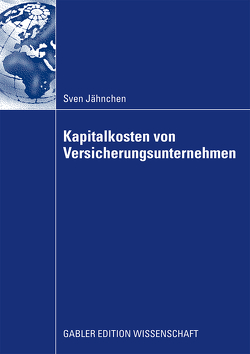 Kapitalkosten von Versicherungsunternehmen von Jähnchen,  Sven, Rehkugler,  Prof. Dr. Heinz