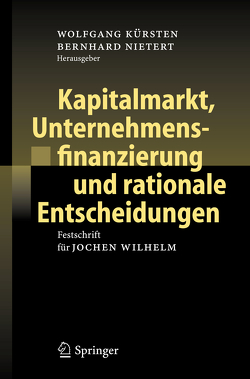 Kapitalmarkt, Unternehmensfinanzierung und rationale Entscheidungen von Kürsten,  Wolfgang, Nietert,  Bernhard