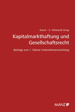 Kapitalmarkthaftung und Gesellschaftsrecht Beiträge zum 1. Wiener Unternehmensrechtstag von Kalss,  Susanne, Torggler,  Ulrich