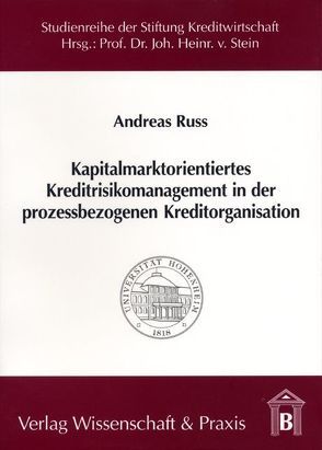 Kapitalmarktorientiertes Kreditrisikomanagement in der prozessbezogenen Kreditorganisation. von Ruß,  Andreas