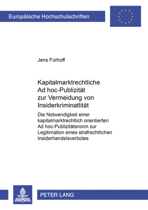 Kapitalmarktrechtliche Ad hoc-Publizität zur Vermeidung von Insiderkriminalität von Fürhoff,  Jens