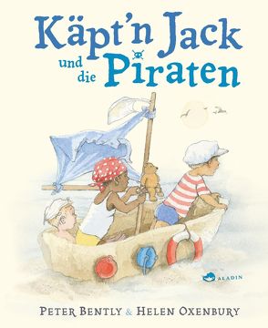 Käpt’n Jack und die Piraten von Bently,  Peter, Naumann,  Ebi, Oxenbury,  Helen