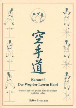 Karatedo – Der Weg der leeren Hand. Meister der vier großen Schulrichtungen und ihre Lehre von Bittmann,  Heiko