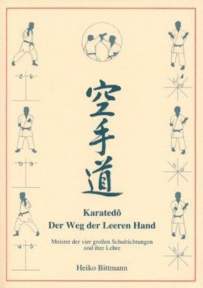 Karatedo – Der Weg der leeren Hand. Meister der vier großen Schulrichtungen und ihre Lehre von Bittmann,  Heiko