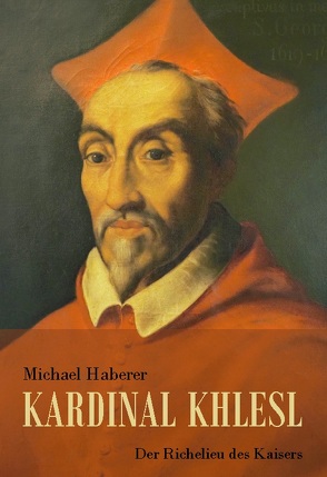 Kardinal Khlesl von Haberer,  Michael