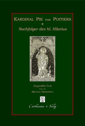 Kardinal Pie von Poitiers – Nachfolger des hl. Hilarius von Fiedrowicz,  Michael, Pie,  Louis-Édouard-François-Desiré