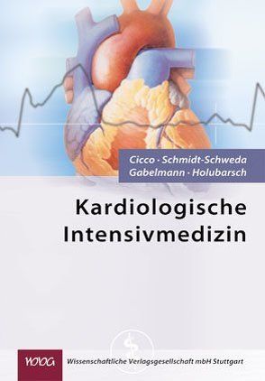 Kardiologische Intensivmedizin von Cicco,  Alessandro, Gabelmann,  Matthias, Holubarsch,  Christian, Schmidt-Schweda,  Stephan