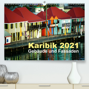 Karibik 2021 – Gebäude und Fassaden (Premium, hochwertiger DIN A2 Wandkalender 2021, Kunstdruck in Hochglanz) von Frank,  Rolf