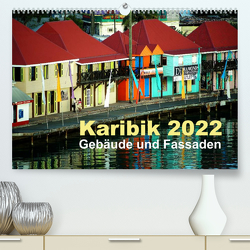 Karibik 2022 – Gebäude und Fassaden (Premium, hochwertiger DIN A2 Wandkalender 2022, Kunstdruck in Hochglanz) von Frank,  Rolf