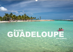 Karibik – Guadeloupe (Wandkalender 2021 DIN A2 quer) von Schickert,  Peter