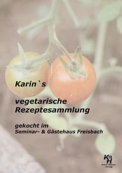 Karin`s vegetarische Rezeptesammlung von Hübner,  Karin