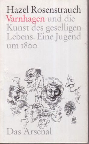 Karl August Varnhagen und die Kunst des geselligen Lebens von Rosenstrauch,  Hazel