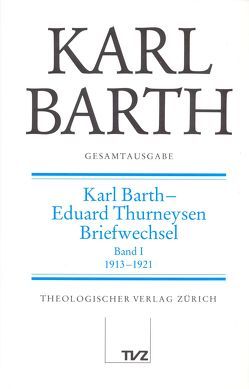 Karl Barth Gesamtausgabe von Barth,  Karl, Thurneysen,  Eduard