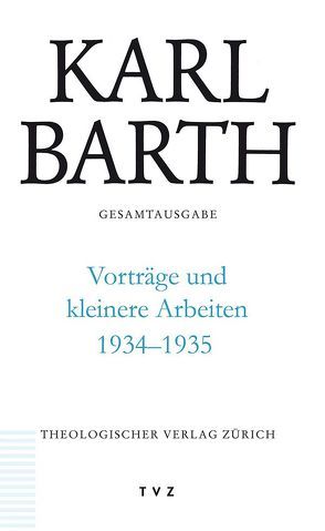 Karl Barth Gesamtausgabe / Vorträge und kleinere Arbeiten 1934-1935 von Barth,  Karl, Beintker,  Michael, Hüttenhoff,  Michael, Zocher,  Peter