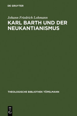 Karl Barth und der Neukantianismus von Lohmann,  Johann Friedrich