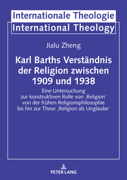Karl Barths Verständnis der Religion zwischen 1909 und 1938 von Zheng,  Jialu