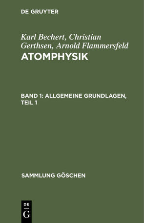 Karl Bechert; Christian Gerthsen; Arnold Flammersfeld: Atomphysik / Allgemeine Grundlagen, Teil 1 von Bechert,  Karl, Gerthsen,  Christian