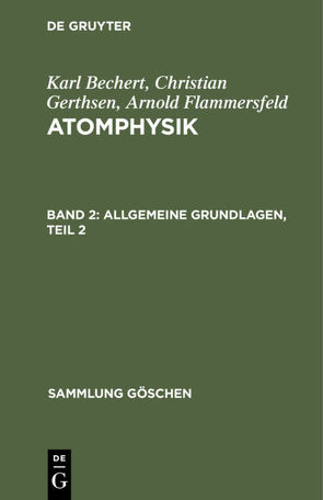 Karl Bechert; Christian Gerthsen; Arnold Flammersfeld: Atomphysik / Allgemeine Grundlagen, Teil 2 von Bechert,  Karl, Flammersfeld,  Arnold, Gerthsen,  Christian