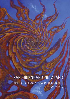 Karl-Bernhard Netzband. Malerei – Collagen – Grafik – Holzobjekte 1960–2017 von Weihrauch,  Dorothea