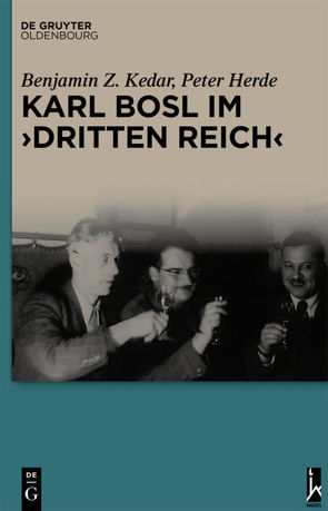 Karl Bosl im „Dritten Reich“ von Herde,  Peter, Kedar,  Benjamin Z.