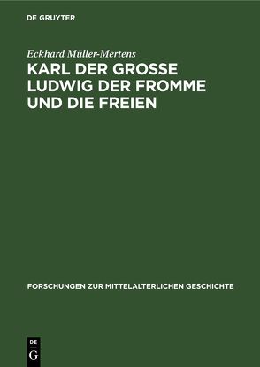 Karl der Grosse Ludwig der Fromme und die Freien von Müller-Mertens,  Eckhard