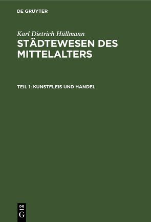 Karl Dietrich Hüllmann: Städtewesen des Mittelalters / Kunstfleis und Handel von Hüllmann,  Karl Dietrich