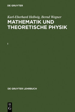 Karl-Eberhard Hellwig; Bernd Wegner: Mathematik und Theoretische Physik / Karl-Eberhard Hellwig; Bernd Wegner: Mathematik und Theoretische Physik. I von Hellwig,  Karl-Eberhard, Wegner,  Bernd