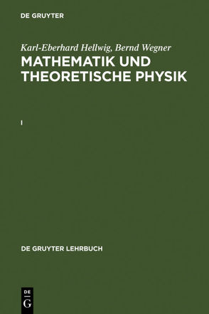 Karl-Eberhard Hellwig; Bernd Wegner: Mathematik und Theoretische Physik / Karl-Eberhard Hellwig; Bernd Wegner: Mathematik und Theoretische Physik. I von Hellwig,  Karl-Eberhard, Wegner,  Bernd