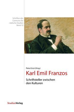 Karl Emil Franzos – Schriftsteller zwischen den Kulturen von Ernst,  Petra