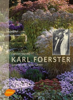 Karl Foerster – Seine Blumen, seine Gärten von Mehliß,  Carsten