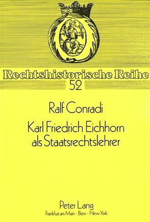 Karl Friedrich Eichhorn als Staatsrechtslehrer von Conradi,  Ralf