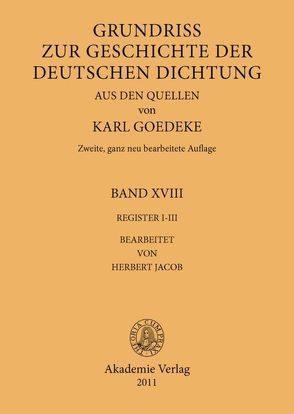 Karl Goedeke. Grundriss zur Geschichte der deutschen Dichtung aus den Quellen / Register I-III von Goedeke,  Karl, Jacob,  Herbert
