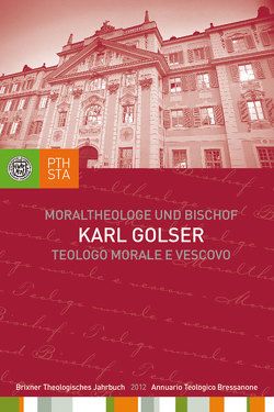 Karl Golser – Moraltheologe und Bischof. Eine Auswahl aus seinen Schriften von Ernesti,  Jörg, Fistill,  Ulrich, Lintner,  Martin M.