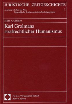 Karl Grolmans strafrechtlicher Humanismus von Cattaneo,  Mario A., Vormbaum,  Thomas