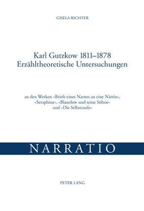 Karl Gutzkow 1811-1878- Erzähltheoretische Untersuchungen von Richter,  Gisela