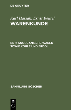 Karl Hassak; Ernst Beutel: Warenkunde / Anorganische Waren sowie Kohle und Erdöl von Kutzelnigg,  Artur