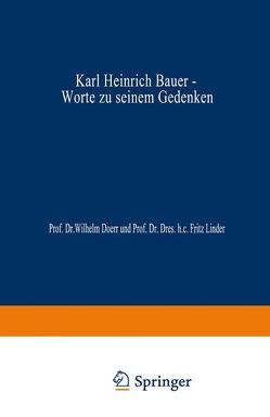 Karl Heinrich Bauer, Worte zu Seinem Gedenken von Bauer,  Karl Heinrich, Doerr,  Wilhelm, Linder,  Fritz