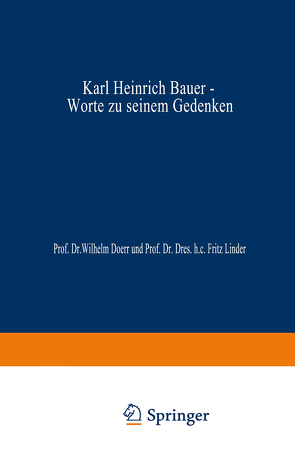 Karl Heinrich Bauer, Worte zu Seinem Gedenken von Bauer,  Karl Heinrich, Doerr,  Wilhelm, Linder,  Fritz