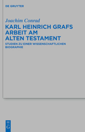 Karl Heinrich Grafs Arbeit am Alten Testament von Becker,  Uwe, Conrad,  Joachim