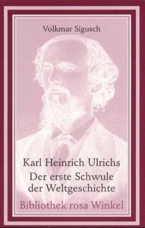 Karl Heinrich Ulrichs – Der erste Schwule der Weltgeschichte von Sigusch,  Volkmar