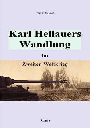 Karl Hellauers Wandlung im Zweiten Weltkrieg von Neubert,  Kurt F.